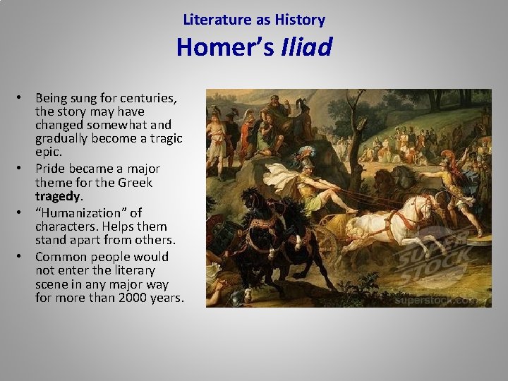 Literature as History Homer’s Iliad • Being sung for centuries, the story may have