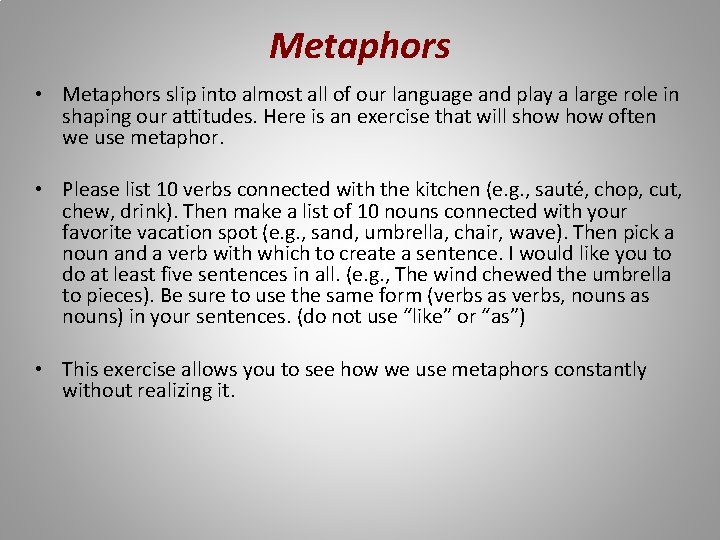 Metaphors • Metaphors slip into almost all of our language and play a large