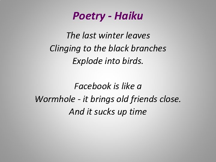 Poetry - Haiku The last winter leaves Clinging to the black branches Explode into