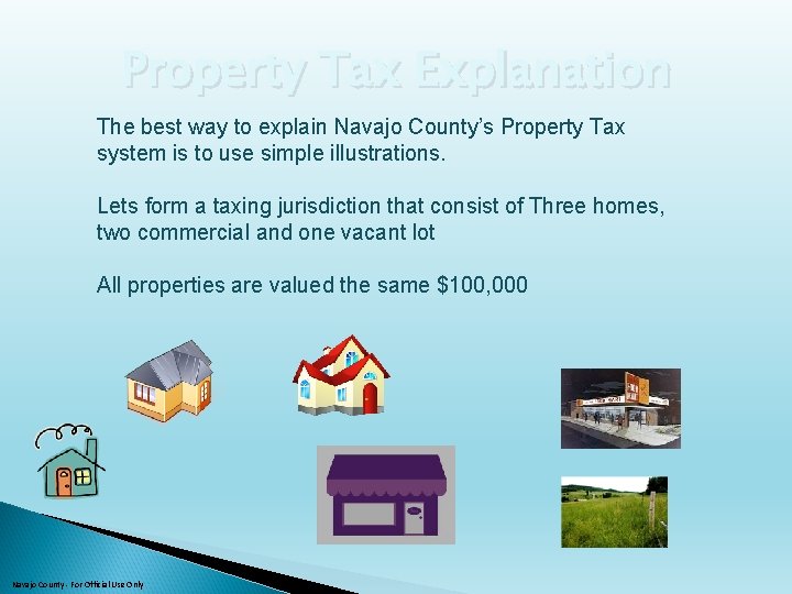 Property Tax Explanation The best way to explain Navajo County’s Property Tax system is