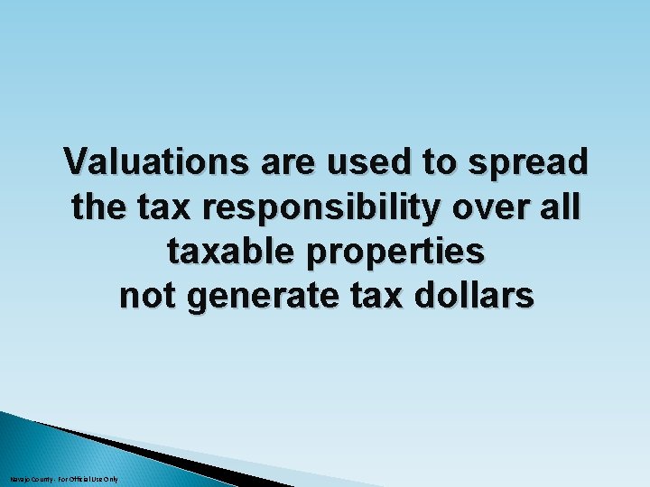 Valuations are used to spread the tax responsibility over all taxable properties not generate