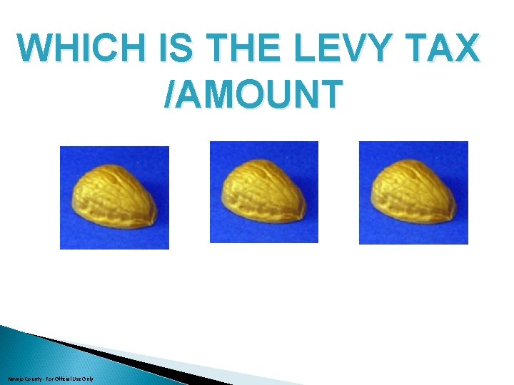 WHICH IS THE LEVY TAX /AMOUNT Navajo County - For Official Use Only 