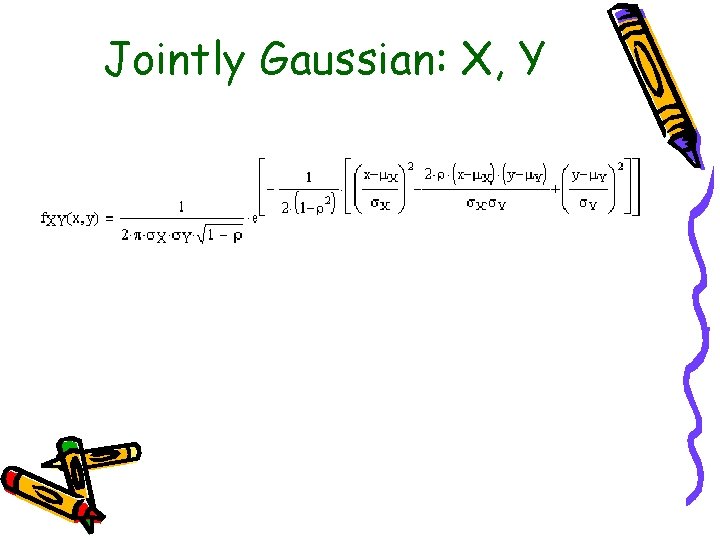 Jointly Gaussian: X, Y 