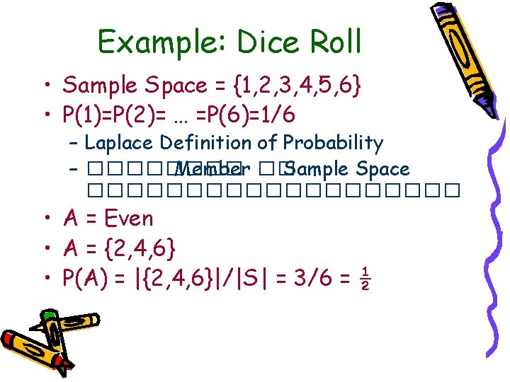Example: Dice Roll • Sample Space = {1, 2, 3, 4, 5, 6} •