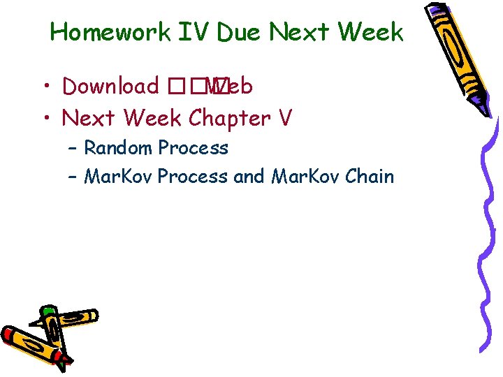 Homework IV Due Next Week • Download ��� Web • Next Week Chapter V
