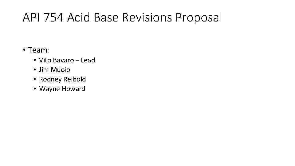 API 754 Acid Base Revisions Proposal • Team: • • Vito Bavaro – Lead