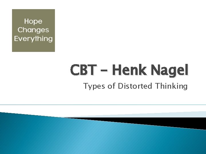CBT – Henk Nagel Types of Distorted Thinking 