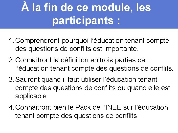 À la fin de ce module, les participants : 1. Comprendront pourquoi l’éducation tenant