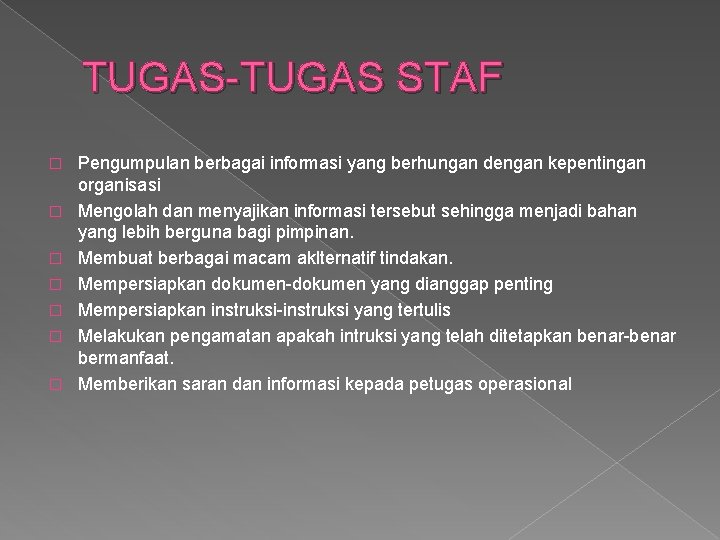 TUGAS-TUGAS STAF � � � � Pengumpulan berbagai informasi yang berhungan dengan kepentingan organisasi