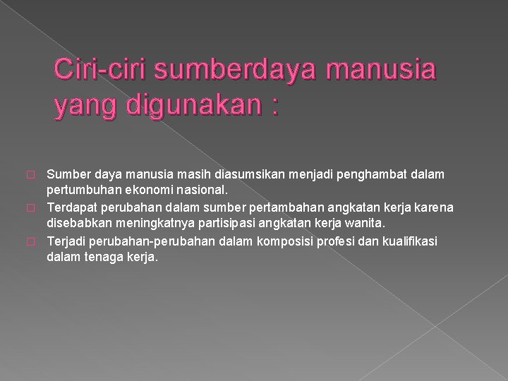 Ciri-ciri sumberdaya manusia yang digunakan : Sumber daya manusia masih diasumsikan menjadi penghambat dalam