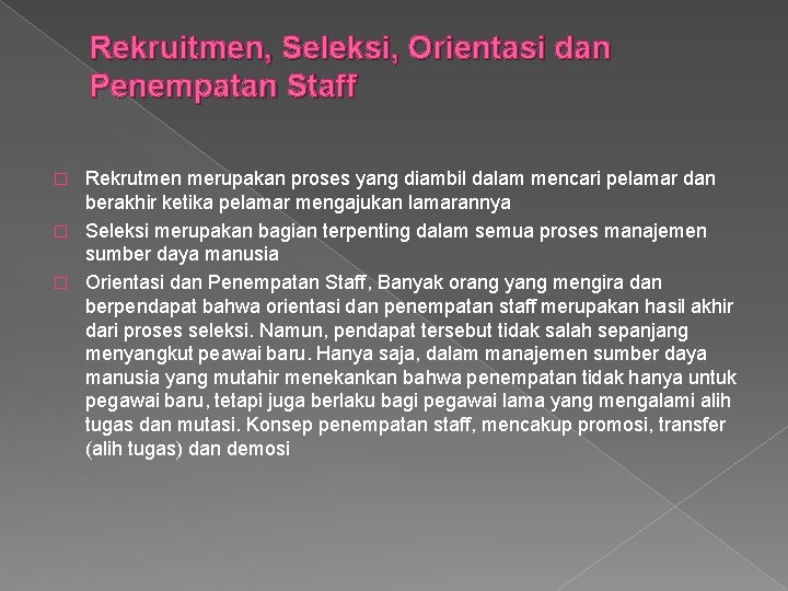 Rekruitmen, Seleksi, Orientasi dan Penempatan Staff Rekrutmen merupakan proses yang diambil dalam mencari pelamar