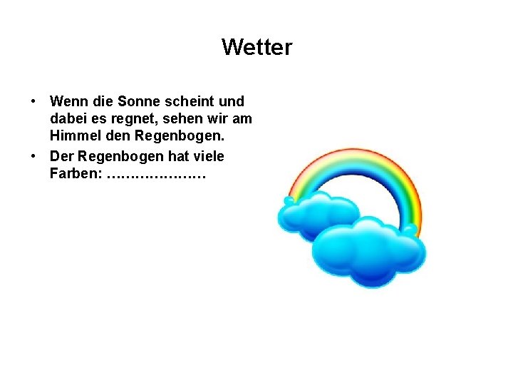 Wetter • Wenn die Sonne scheint und dabei es regnet, sehen wir am Himmel