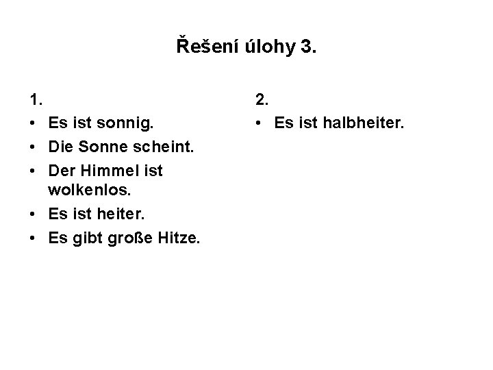 Řešení úlohy 3. 1. • Es ist sonnig. • Die Sonne scheint. • Der Řešení úlohy 3. 1. • Es ist sonnig. • Die Sonne scheint. • Der