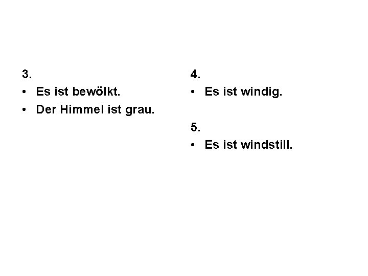 3. • Es ist bewölkt. • Der Himmel ist grau. 4. • Es ist