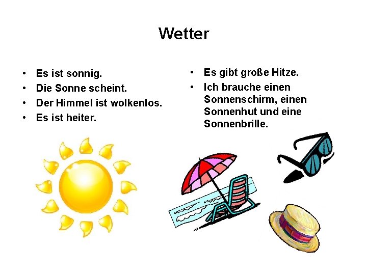 Wetter • • Es ist sonnig. Die Sonne scheint. Der Himmel ist wolkenlos. Es