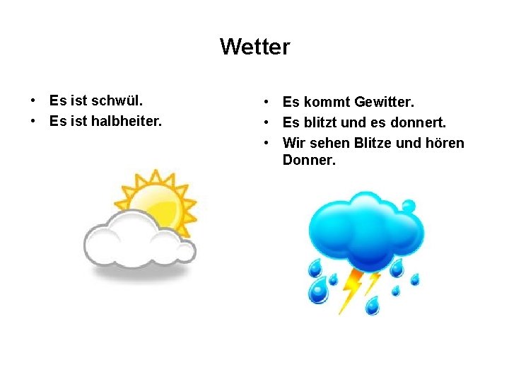 Wetter • Es ist schwül. • Es ist halbheiter. • Es kommt Gewitter. •