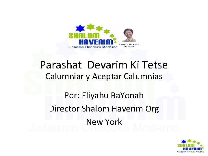 Parashat Devarim Ki Tetse Calumniar y Aceptar Calumnias Por: Eliyahu Ba. Yonah Director Shalom