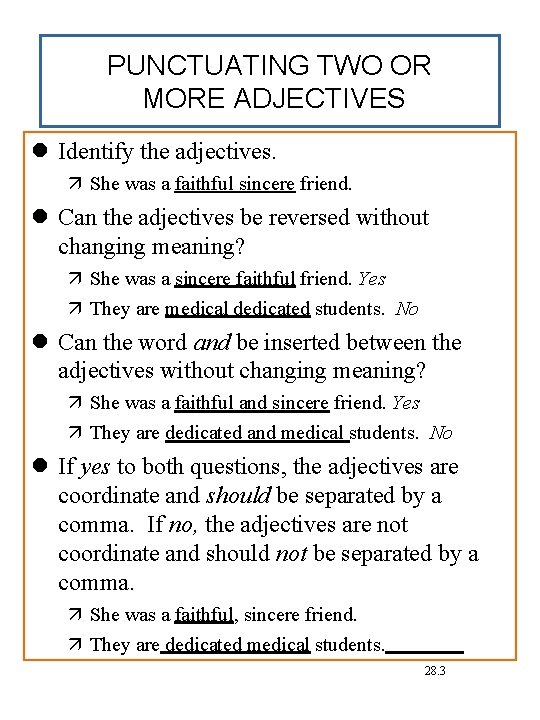 PUNCTUATING TWO OR MORE ADJECTIVES Identify the adjectives. She was a faithful sincere friend.