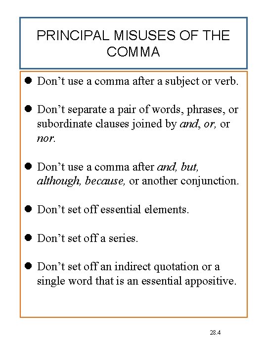 PRINCIPAL MISUSES OF THE COMMA Don’t use a comma after a subject or verb.