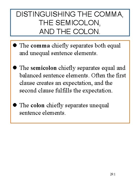 DISTINGUISHING THE COMMA, THE SEMICOLON, AND THE COLON. The comma chiefly separates both equal