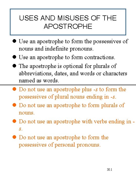 USES AND MISUSES OF THE APOSTROPHE Use an apostrophe to form the possessives of