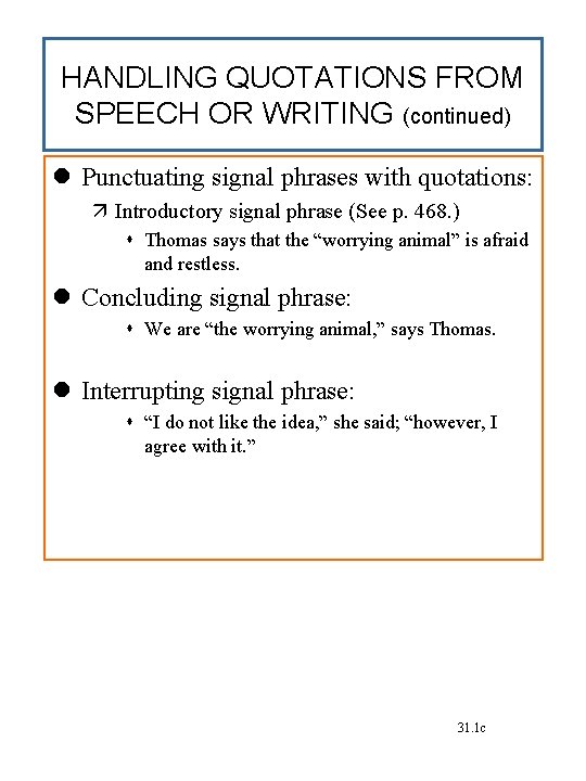 HANDLING QUOTATIONS FROM SPEECH OR WRITING (continued) Punctuating signal phrases with quotations: Introductory signal