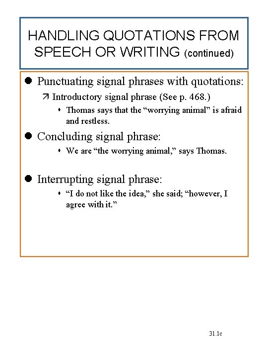 HANDLING QUOTATIONS FROM SPEECH OR WRITING (continued) Punctuating signal phrases with quotations: Introductory signal