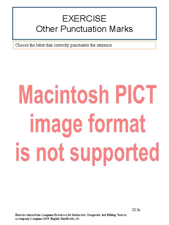 EXERCISE Other Punctuation Marks Choose the letter that correctly punctuates the sentence. 32. 3
