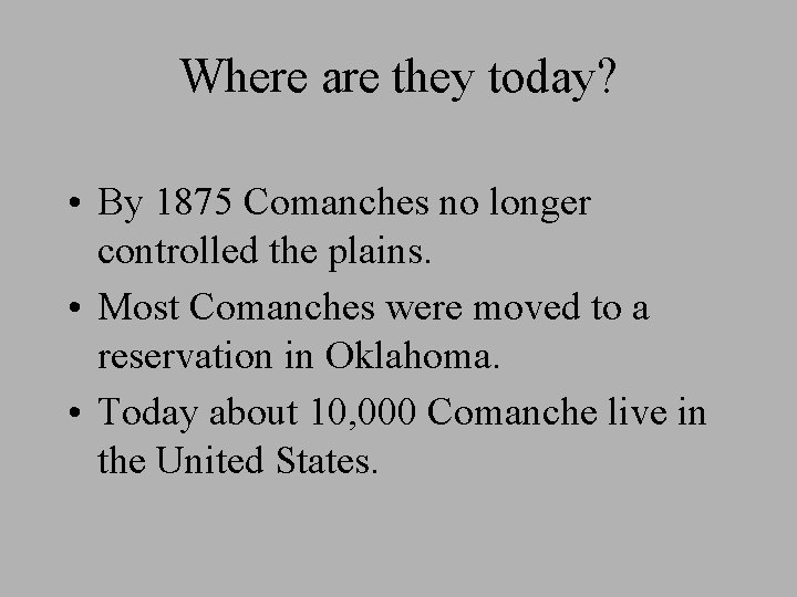 Where are they today? • By 1875 Comanches no longer controlled the plains. •