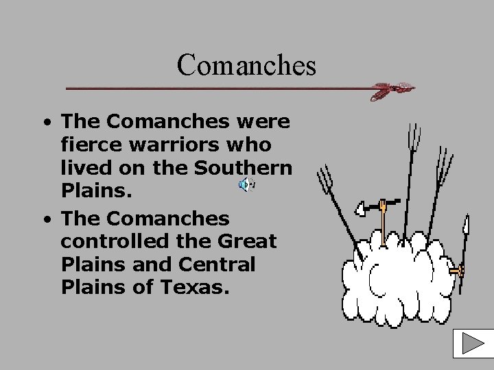 Comanches • The Comanches were fierce warriors who lived on the Southern Plains. •