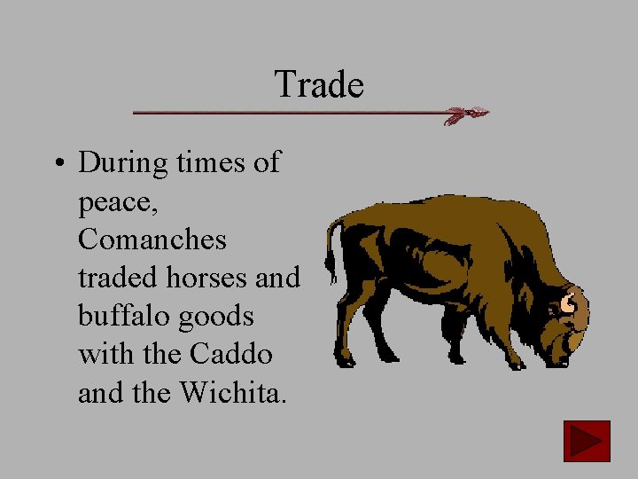 Trade • During times of peace, Comanches traded horses and buffalo goods with the