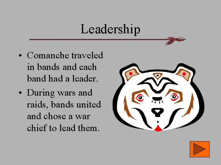 Leadership • Comanche traveled in bands and each band had a leader. • During