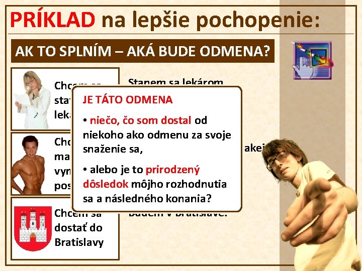 PRÍKLAD na lepšie pochopenie: AK TO SPLNÍM – AKÁ BUDE ODMENA? Stanem sa lekárom.