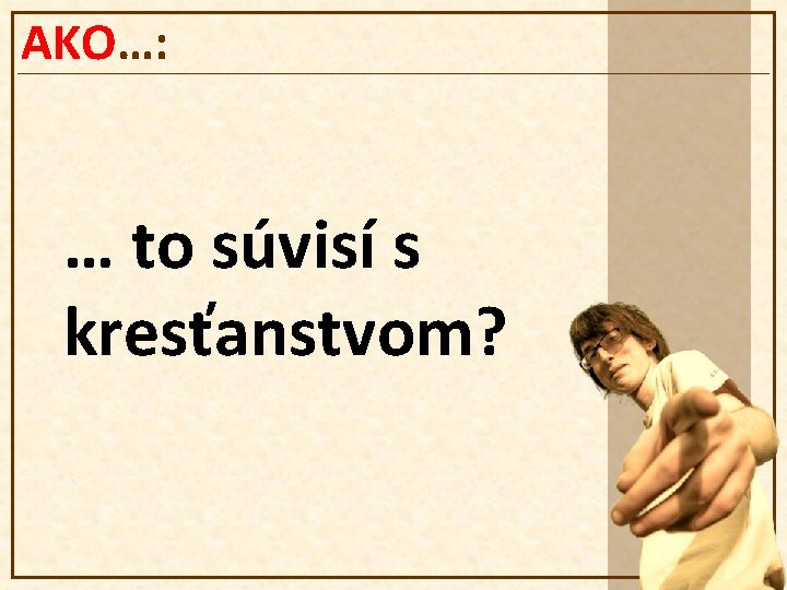 AKO…: … to súvisí s kresťanstvom? 