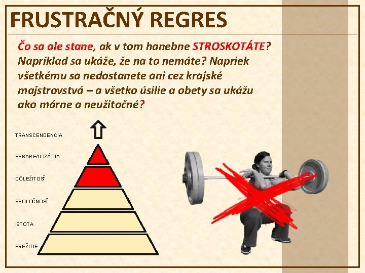 FRUSTRAČNÝ REGRES Čo sa ale stane, ak v tom hanebne STROSKOTÁTE? Napríklad sa ukáže,