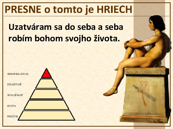 PRESNE o tomto je HRIECH Uzatváram sa do seba a seba robím bohom svojho