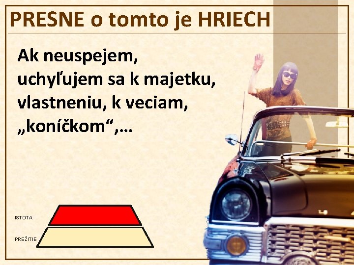 PRESNE o tomto je HRIECH Ak neuspejem, uchyľujem sa k majetku, vlastneniu, k veciam,