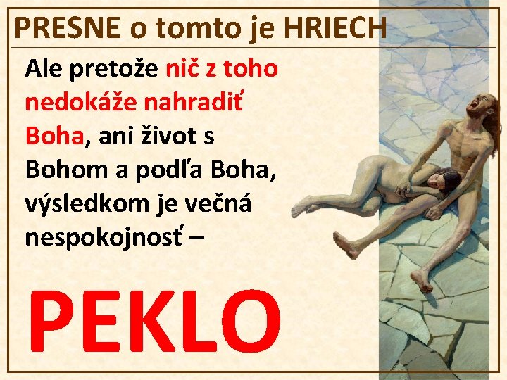 PRESNE o tomto je HRIECH Ale pretože nič z toho nedokáže nahradiť Boha, ani