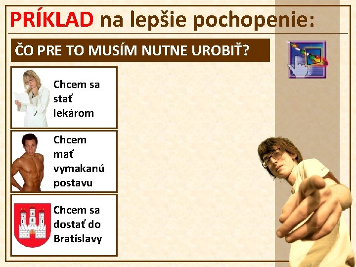 PRÍKLAD na lepšie pochopenie: ČO PRE TO MUSÍM NUTNE UROBIŤ? Chcem sa stať lekárom