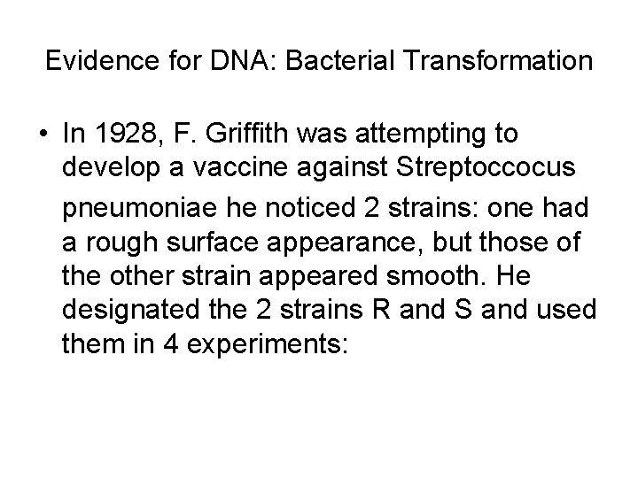 Evidence for DNA: Bacterial Transformation • In 1928, F. Griffith was attempting to develop