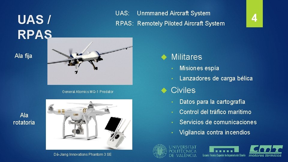 UAS: UAS / RPAS Unmmaned Aircraft System RPAS: Remotely Piloted Aircraft System Ala fija