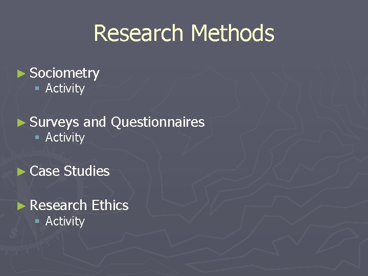 Research Methods ► Sociometry § Activity ► Surveys and § Activity ► Case Questionnaires Research Methods ► Sociometry § Activity ► Surveys and § Activity ► Case Questionnaires