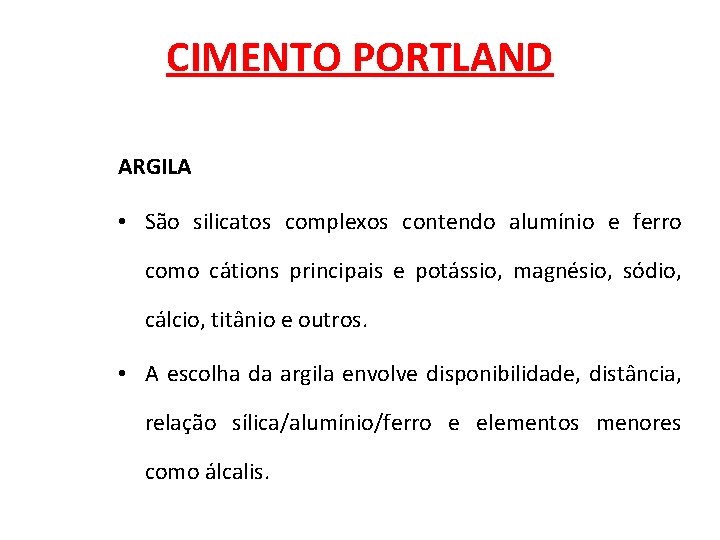 CIMENTO PORTLAND ARGILA • São silicatos complexos contendo alumínio e ferro como cátions principais