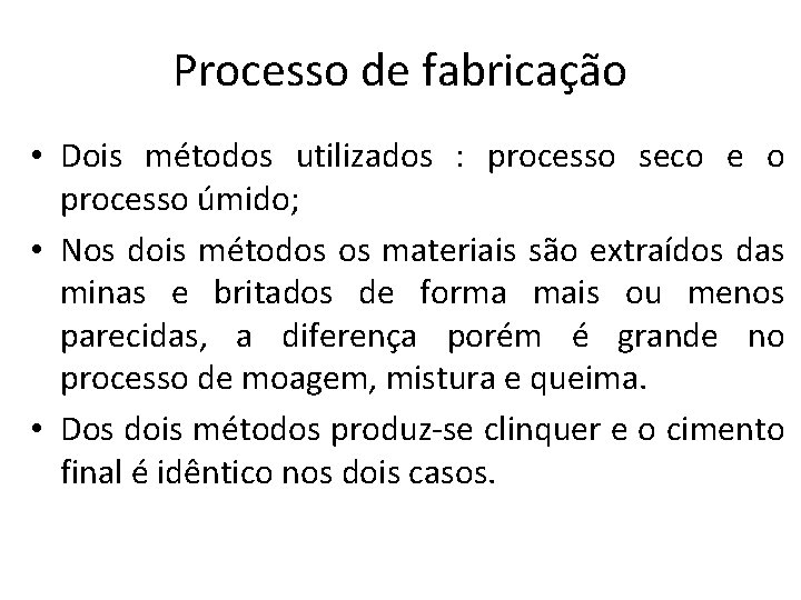 Processo de fabricação • Dois métodos utilizados : processo seco e o processo úmido;