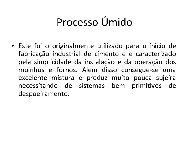 Processo Úmido • Este foi o originalmente utilizado para o inicio de fabricação industrial