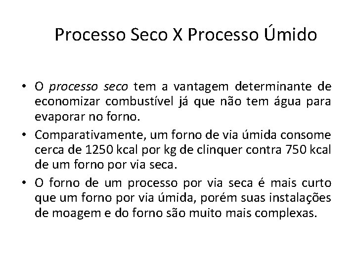 Processo Seco X Processo Úmido • O processo seco tem a vantagem determinante de