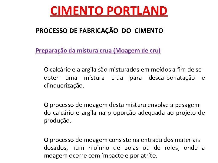 CIMENTO PORTLAND PROCESSO DE FABRICAÇÃO DO CIMENTO Preparação da mistura crua (Moagem de cru)