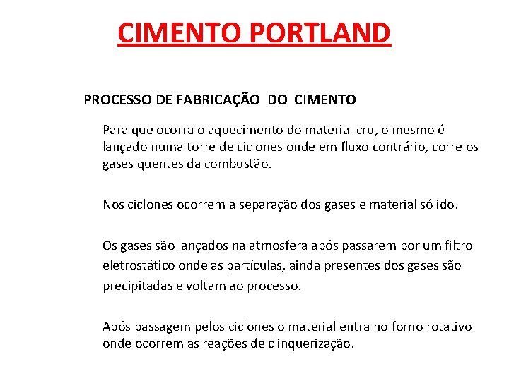 CIMENTO PORTLAND PROCESSO DE FABRICAÇÃO DO CIMENTO Para que ocorra o aquecimento do material