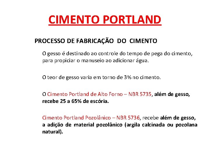 CIMENTO PORTLAND PROCESSO DE FABRICAÇÃO DO CIMENTO O gesso é destinado ao controle do