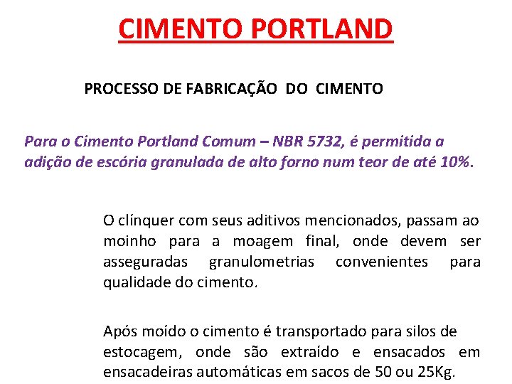 CIMENTO PORTLAND PROCESSO DE FABRICAÇÃO DO CIMENTO Para o Cimento Portland Comum – NBR